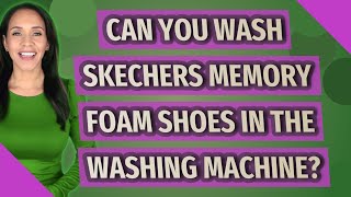 can you wash skechers with memory foam