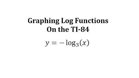 Graphing Log Functions on the TI-84: y=-log_(3)(x)