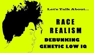 Debunking the Low IQ Argument: Race Realism