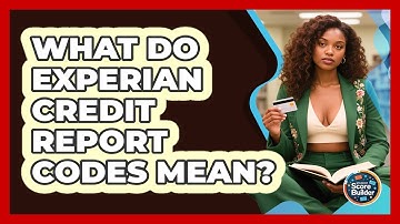 What Do Experian Credit Report Codes Mean? - Student Score Builder