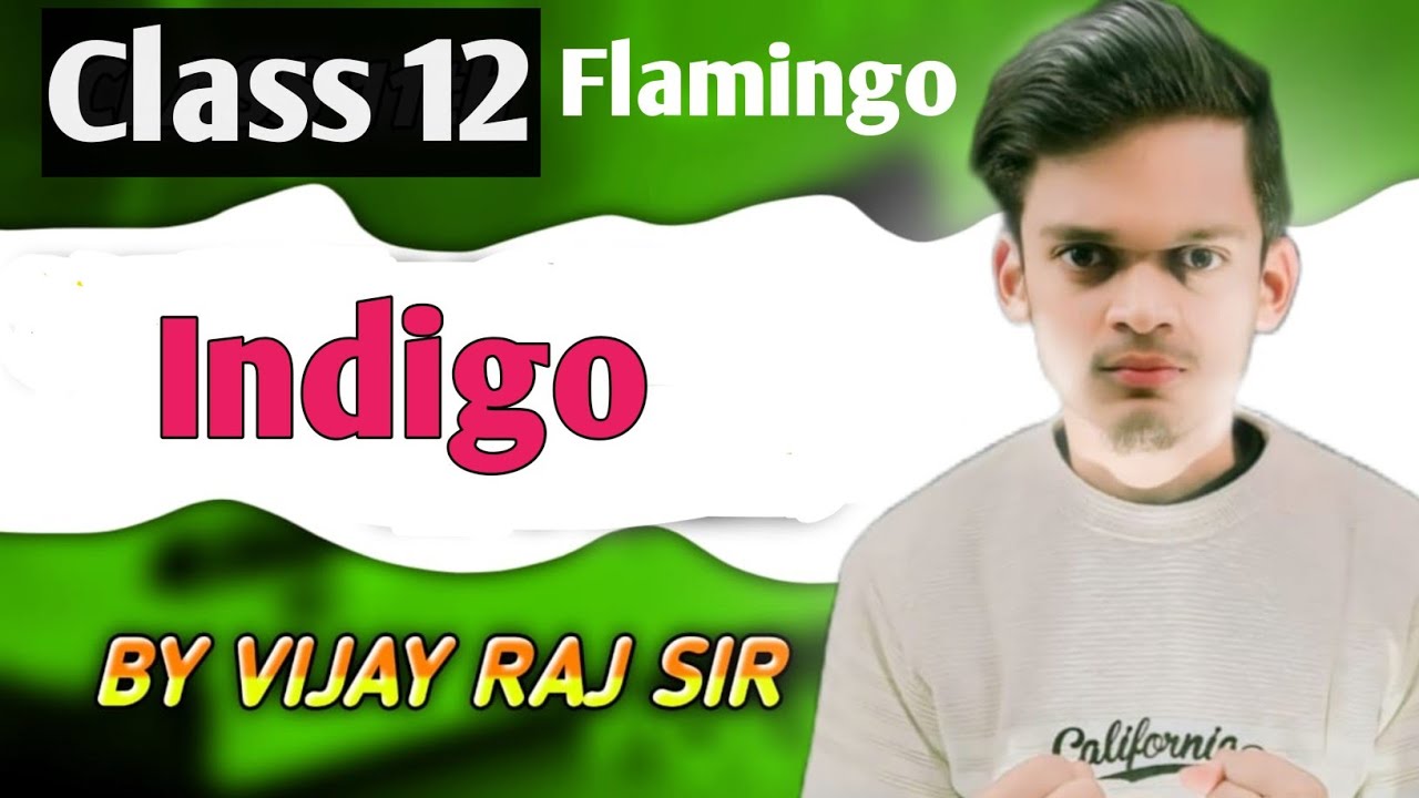 Indigo Chapter Class 12 | Full Explanation & Summary | Flamingo Book ...