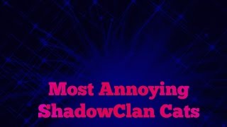 Top 5 Most Annoying Cats in ShadowClan
