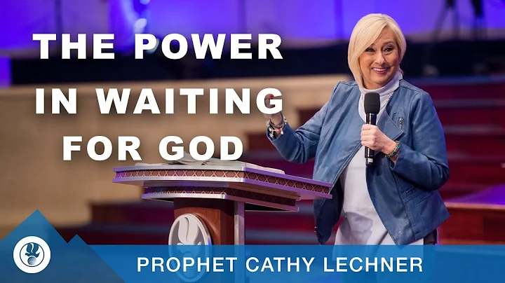 The Power In Waiting For God | Prophet Cathy Lechner