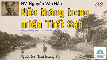 NỬA THÁNG TRONG MIỀN THẤT SƠN. Tập 02. Tác giả: NV. Nguyễn Văn Hầu. Người đọc: Thái Hoàng Phi