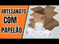 DIY- Artesanato somente com Papelão - Caixa de Papelão Organizadora