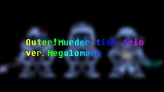 【animation】Outer!Murder time trio ver. Megalomoon