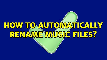 How to automatically rename music files?