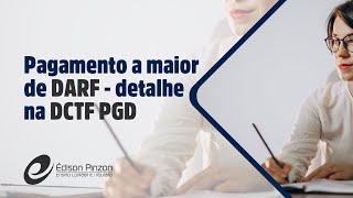PER/DCOMP - Pagamento a maior DARF - detalhe DCTF Mensal PGD | Prof. Édison Pinzon - Vídeo 6 de 10