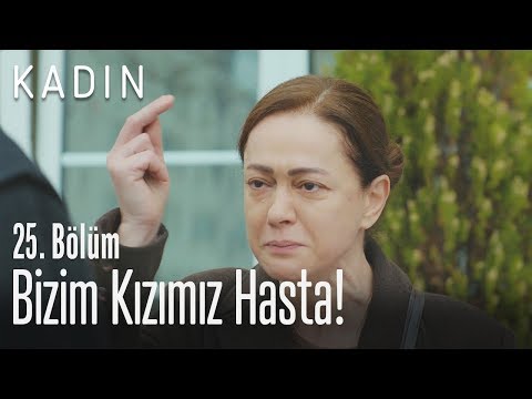 Bizim kızımız hasta! - Kadın 25. Bölüm