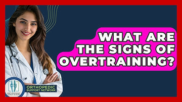 What Are The Signs Of Overtraining? - Orthopedic Support Network