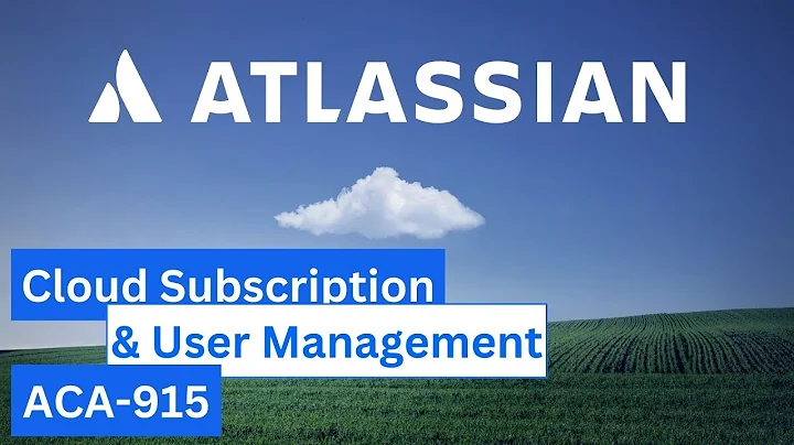Cloud Subscription & User Management | ACA-915 Atlassian Cloud Foundations #1