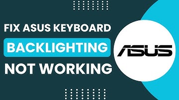 How to Fix ASUS Keyboard Backlight Not Working