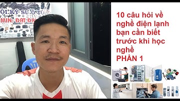 10 câu hỏi về nghề điện lạnh bạn cần biết trước khi học nghề | PHẦN 01