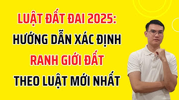 Luật Đất Đai 2025: Cách Xác Định Ranh Giới Đất Theo Luật Mới Nhất