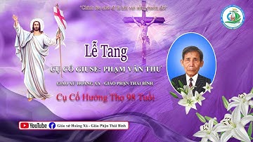 Giờ kinh nguyện và lễ viếng lễ tang cụ Giuse Phạm Văn Thư GX Hoàng Xá GP Thái Bình