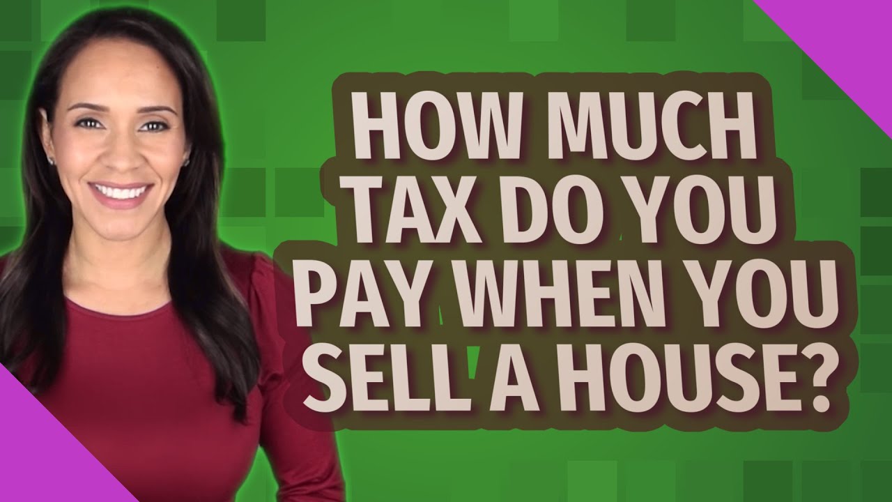 how-much-tax-do-you-pay-when-you-sell-a-house-youtube