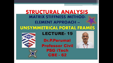 Lecture 19 : Matrix Stiffness Method - Unsymmetrical Portal Frames - by Dr P Perumal,PSG iTech