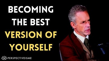 Becoming The Best Version Of Yourself - Jordan Peterson