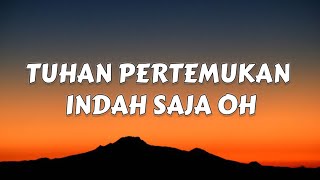 TUHAN PERTEMUKAN INDAH SAJA OH (LIRIK)