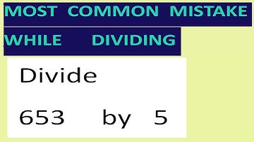 Divide   653     by   5   Most common mistake while dividing
