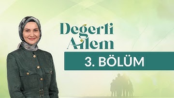 Aile Bireyleri Arasındaki Sevgi - Değerli Ailem 3. Bölüm