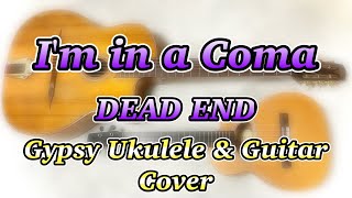 【ジプシーウクレレ&マカフェリギター】I'm in a Coma【DEAD END】