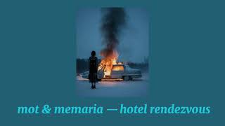 Mot & Memaria — hotel rendezvous (slowed)