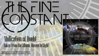 The Fine Constant - Abdication of Doubt - Woven In Light (ALBUM STREAM)