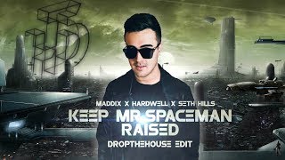 Maddix x Hardwell x Seth Hills - Keep Mr.Spaceman Raised (DropTheHouse Edit)