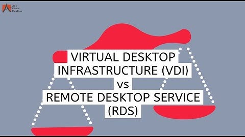 Virtual Desktop Infrastructure (VDI) vs Remote Desktop Service (RDS)