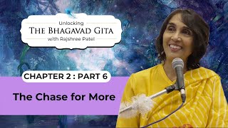 The Chase for More | Chapter 2 - Part 6 | Unlocking Bhagavad Gita with Rajshree Patel