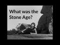 What was the stone age