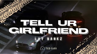 Lay Bankz - Tell Ur Girlfriend (Lyrics)