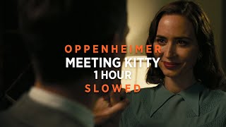 Oppenheimer - Meeting Kitty | 1 HOUR | (Slowed   Reverb)