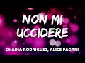 Chadia Rodriguez, Alice Pagani - NON MI UCCIDERE (Testo/Lyrics)