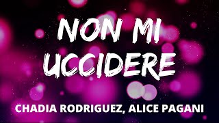 Chadia Rodriguez, Alice Pagani - NON MI UCCIDERE (Testo/Lyrics)