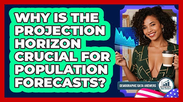 Why Is The Projection Horizon Crucial For Population Forecasts? - Demographic Data Answers