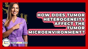 How Does Tumor Heterogeneity Affect The Tumor Microenvironment? - Oncology Support Network
