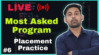 LIVE | Most Asked Program | Placement Practice #6 | Explain In Hindi | Live Class By Nirbhay Kaushik