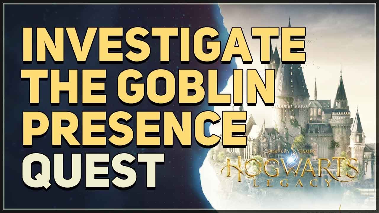 Investigate the goblin presence Hogwarts Legacy YouTube Investigate the goblin presence Hogwarts Legacy YouTube