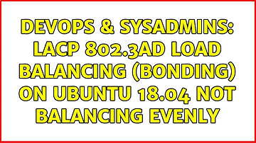 DevOps & SysAdmins: LACP 802.3ad load balancing (bonding) on Ubuntu 18.04 not balancing evenly