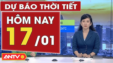 Dự báo thời tiết ngày 17/1: Miền Bắc mưa rào đến mưa to, Nam Bộ nắng ráo, sáng sớm se mát | ANTV