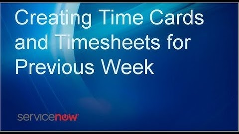 Creating Time Cards and Timesheets for Previous weeks in ServiceNow