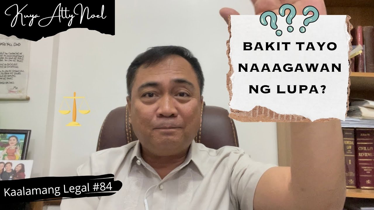 BAKIT TAYO NAAAGAWAN NG LUPA? | Kaalamang Legal #84