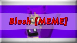 Blush [MEME] || Minecraft Animation || (collab: AlphaPRO)