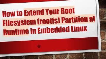 How to Extend Your Root Filesystem (rootfs) Partition at Runtime in Embedded Linux