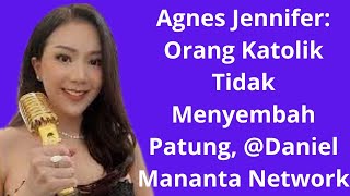 Agnes Jennifer: Orang Katolik Tidak Menyembah Patung,  @DanielManantaNetwork