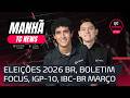 🔴 AO VIVO | ELEIÇÕES 2026 BRASIL, BOLETIM FOCUS, IGP-10, IBC-BR MARÇO BRASIL, ESTADOS UNIDOS X IRÃ