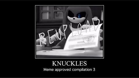 Knuckles meme approved compilation 3 REUPLOAD