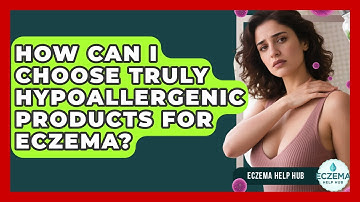 How Can I Choose Truly Hypoallergenic Products For Eczema? - Eczema Help Hub
